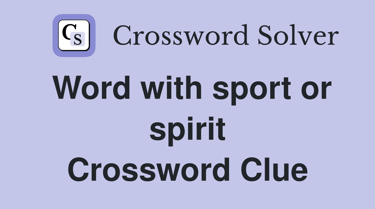 Word with sport or spirit Crossword Clue