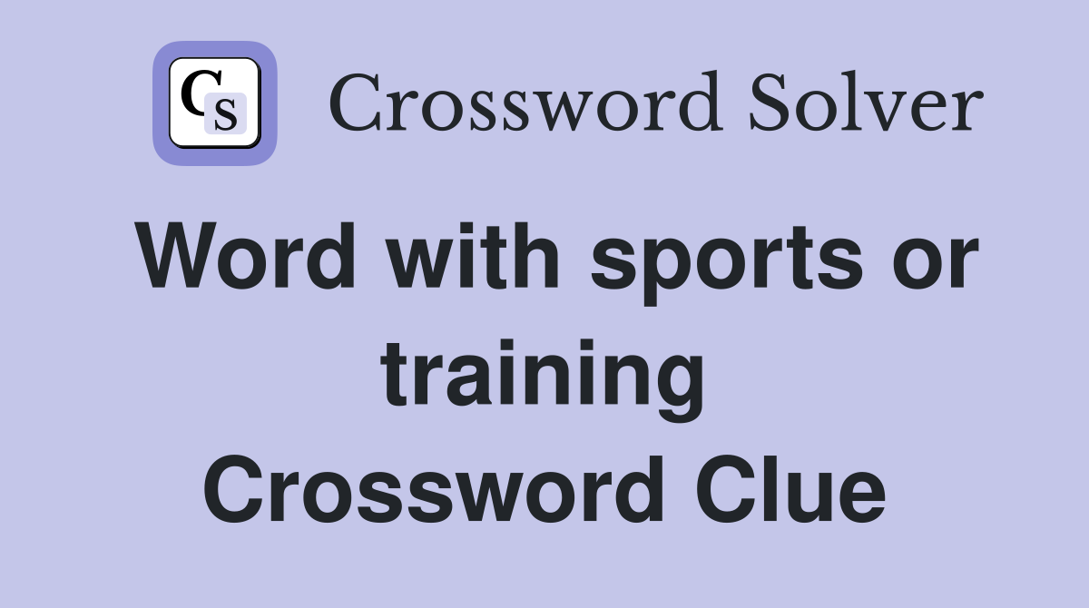 Word with sports or training Crossword Clue