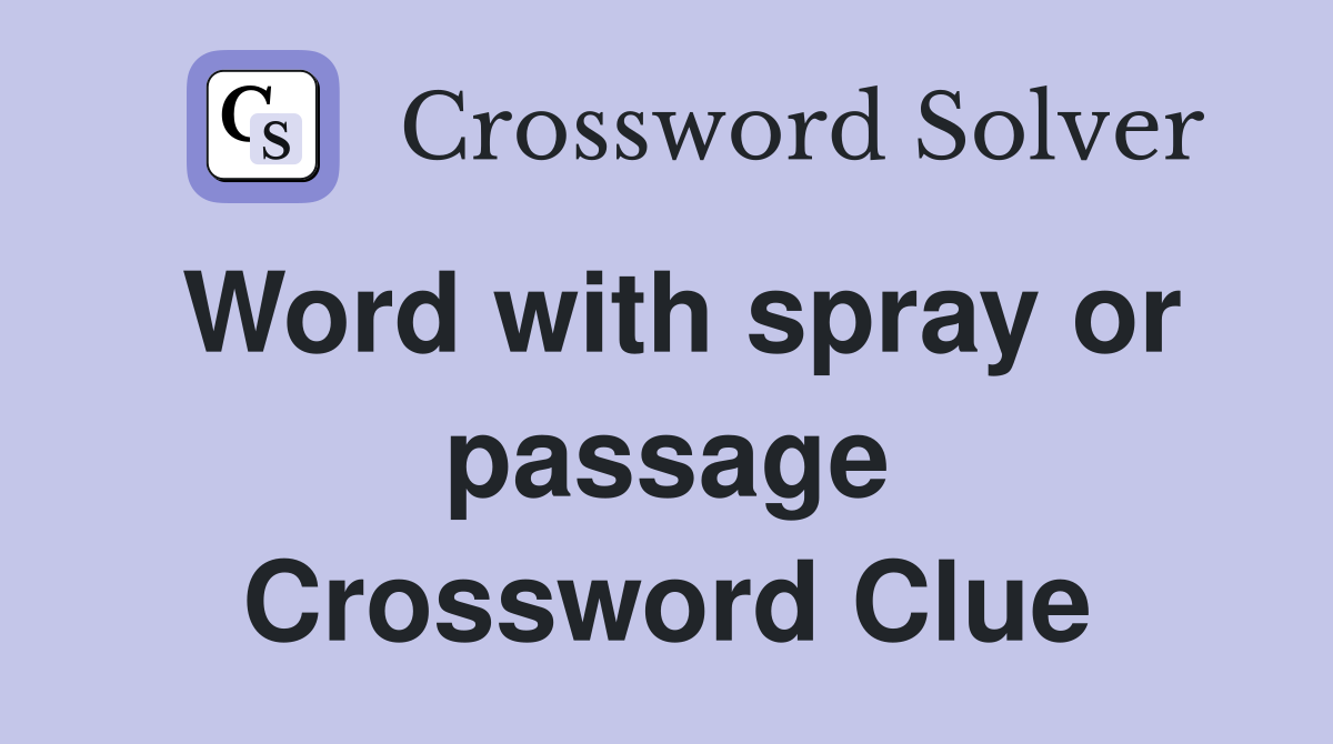 Word with spray or passage Crossword Clue