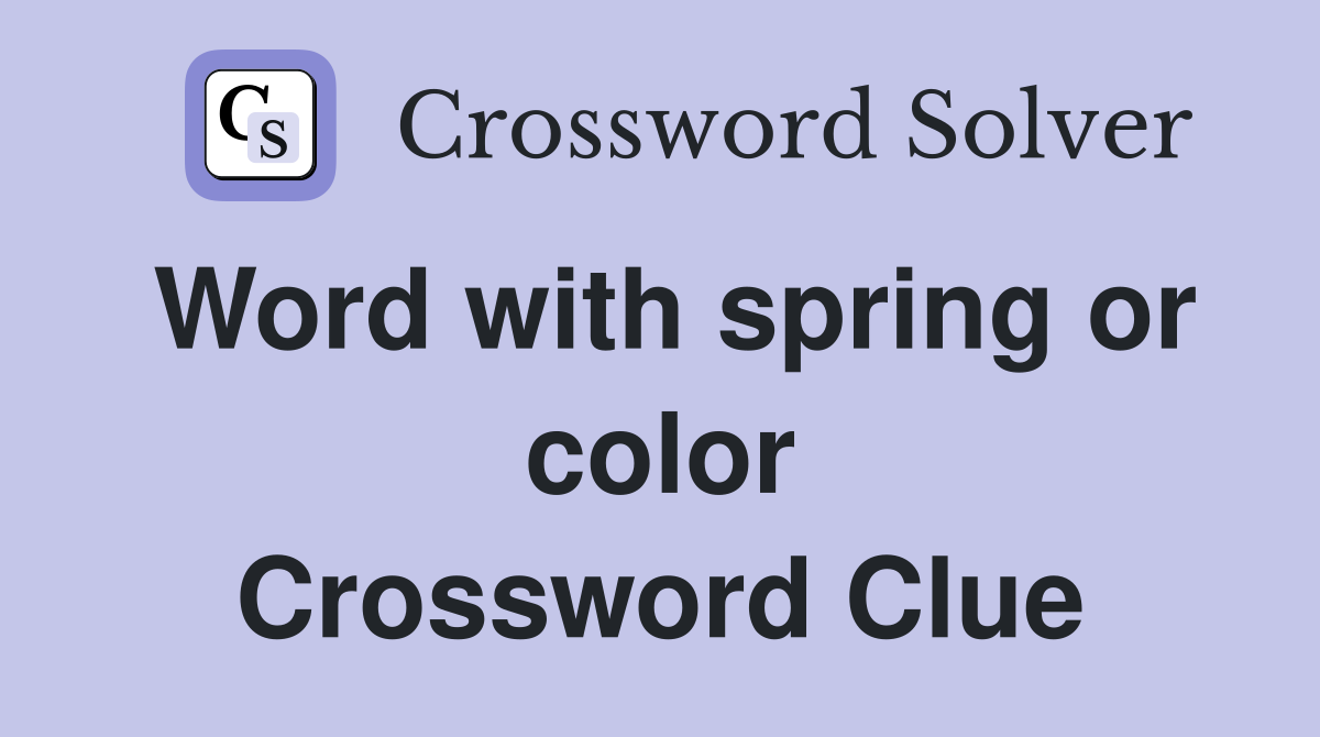 Word with spring or color Crossword Clue