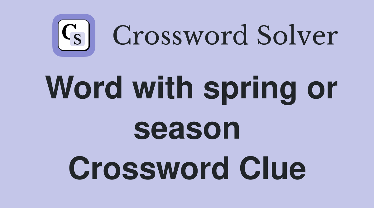 Word with spring or season Crossword Clue