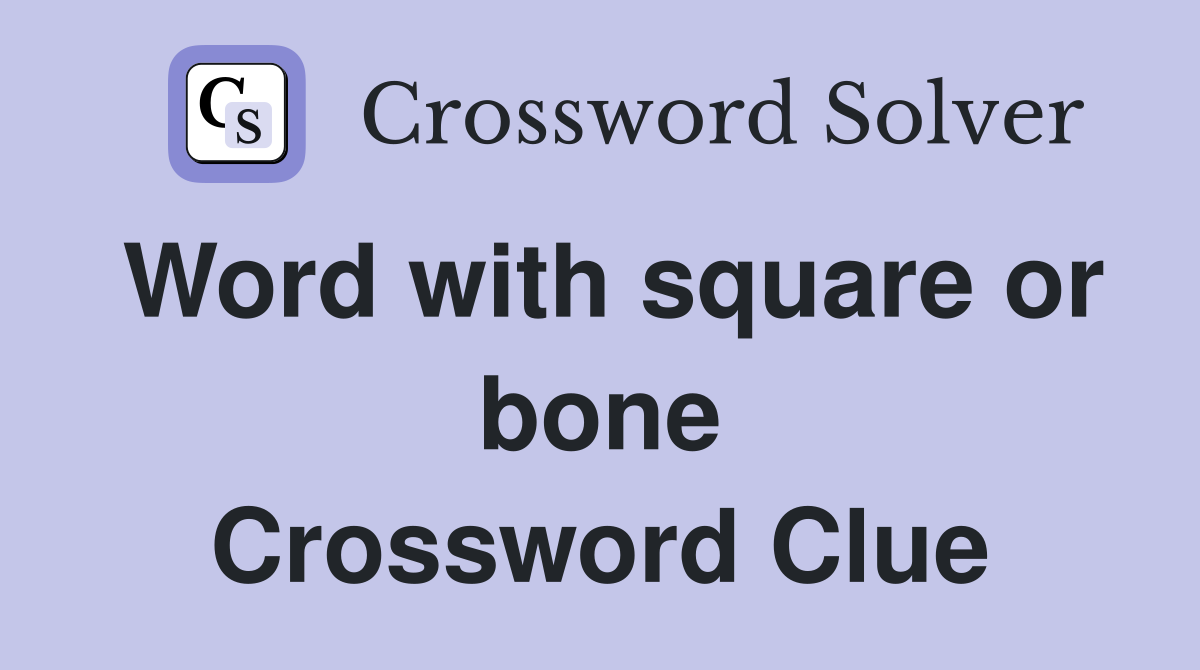 Word with square or bone Crossword Clue