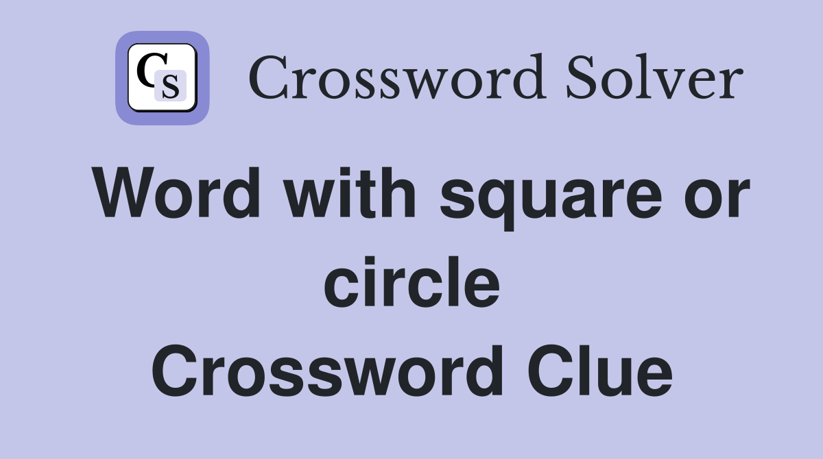 Word with square or circle Crossword Clue