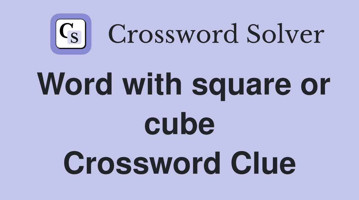 Word with square or cube Crossword Clue