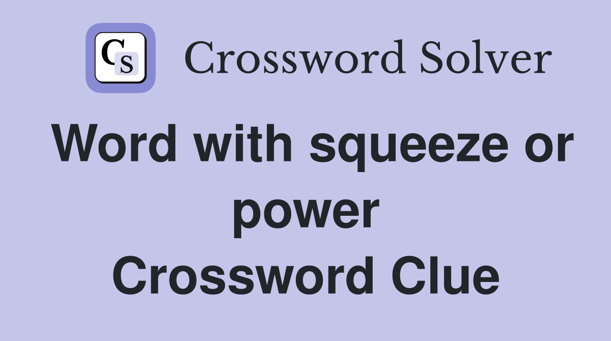 Word with squeeze or power Crossword Clue