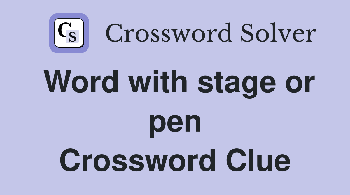 Word with stage or pen Crossword Clue