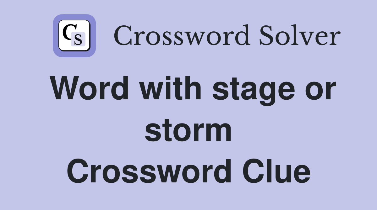 Word with stage or storm Crossword Clue