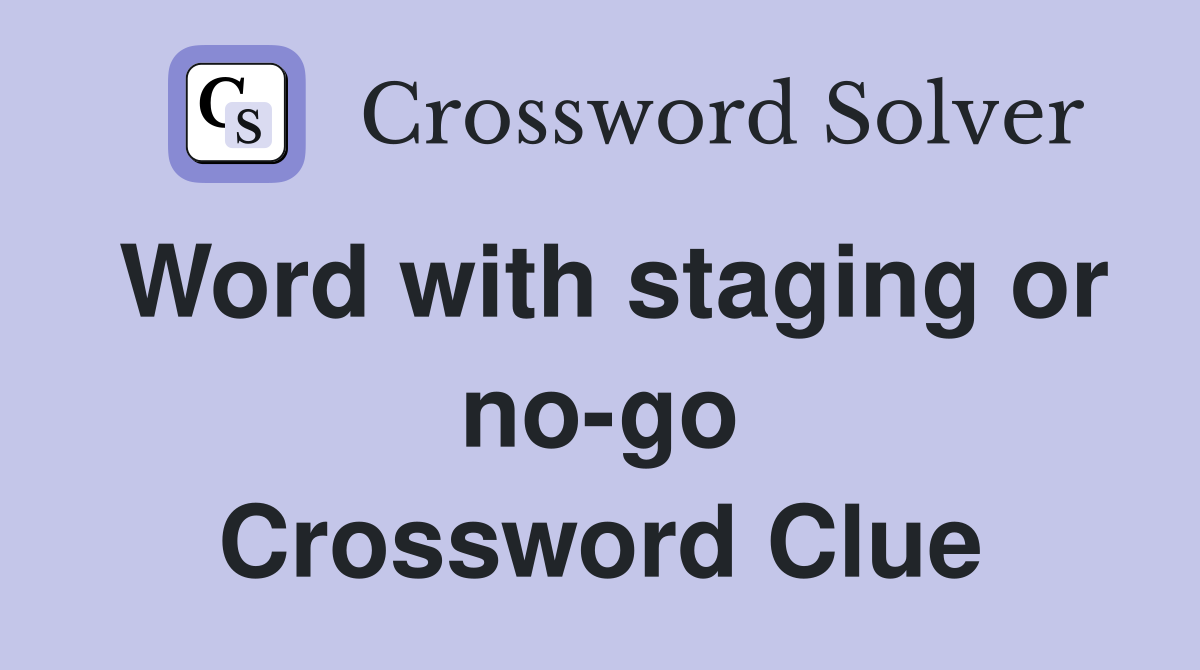 Word with staging or no-go Crossword Clue