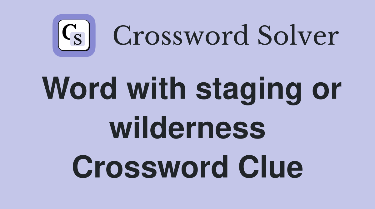 Word with staging or wilderness Crossword Clue