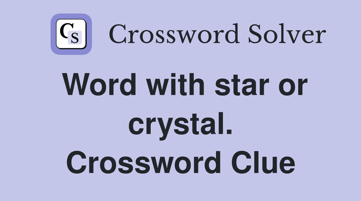 Word with star or crystal. Crossword Clue