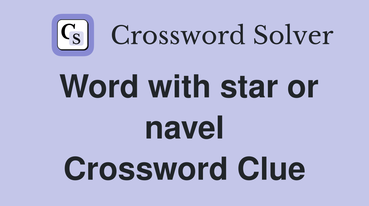 Word with star or navel Crossword Clue