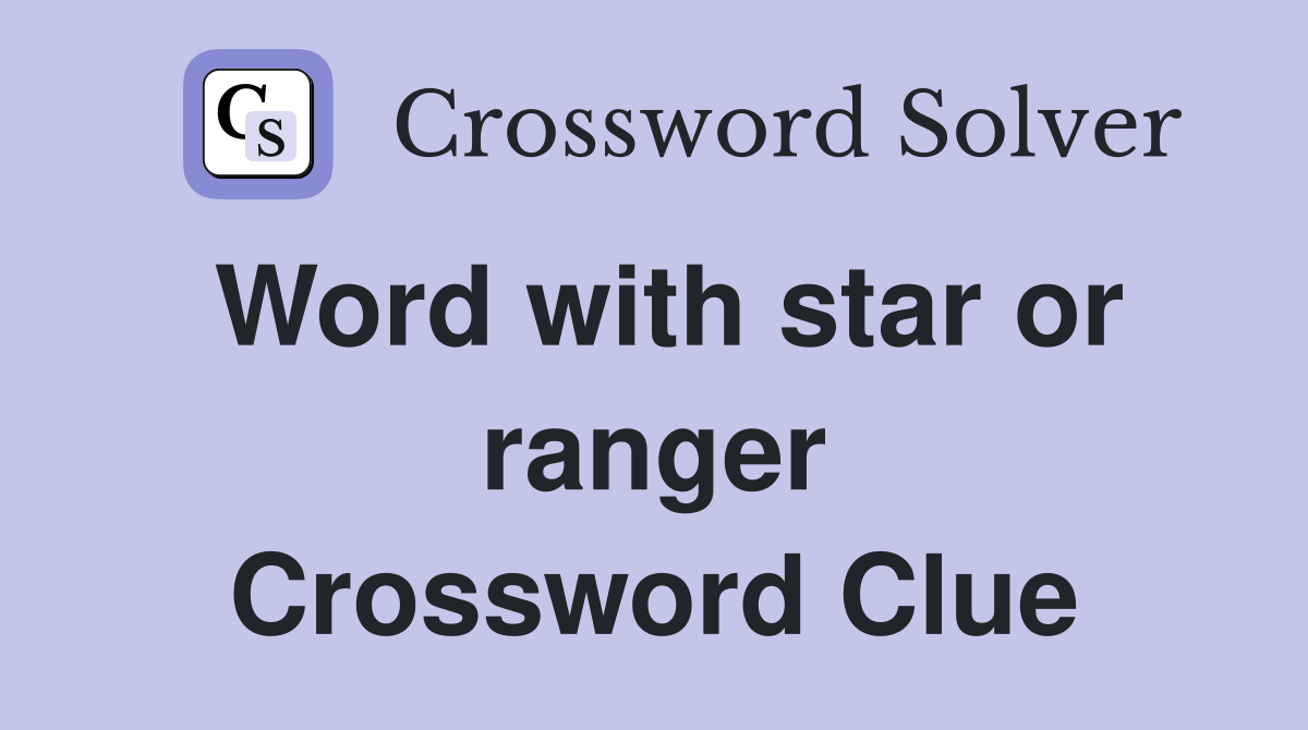 Word with star or ranger Crossword Clue