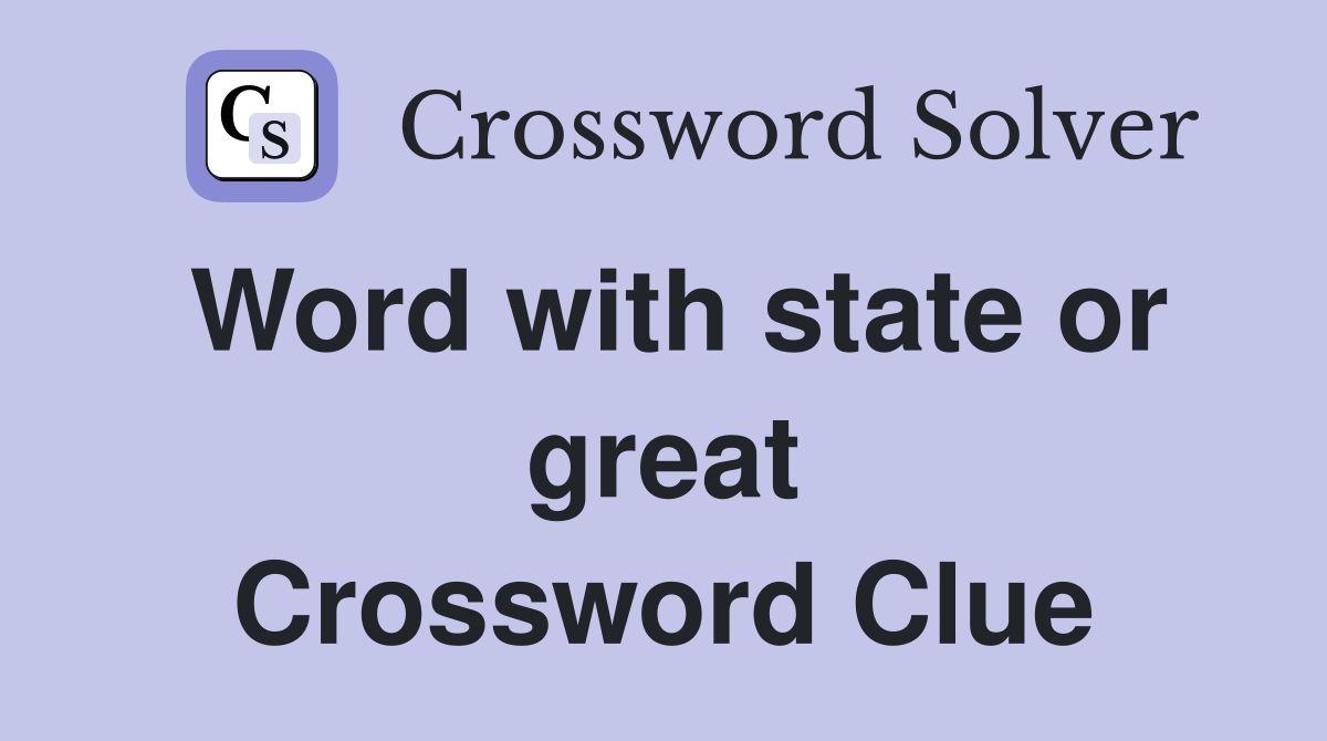 Word with state or great Crossword Clue