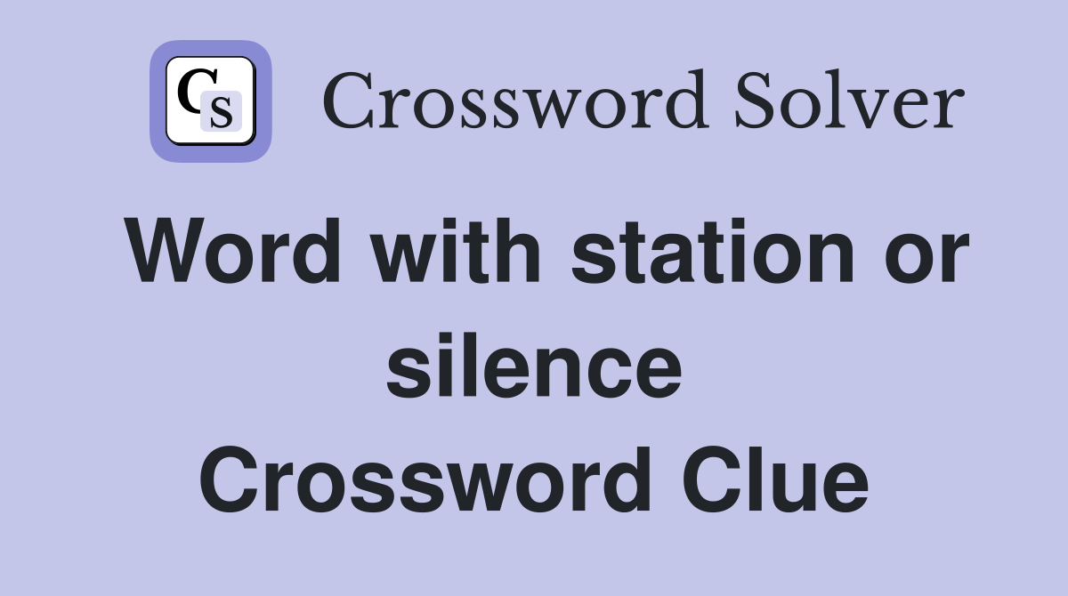 Word with station or silence Crossword Clue