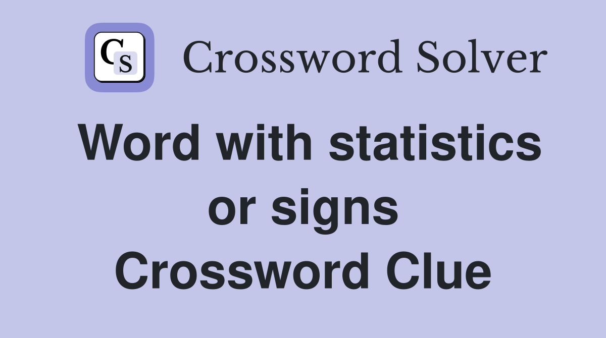Word with statistics or signs Crossword Clue