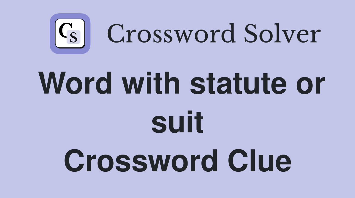 Word with statute or suit Crossword Clue