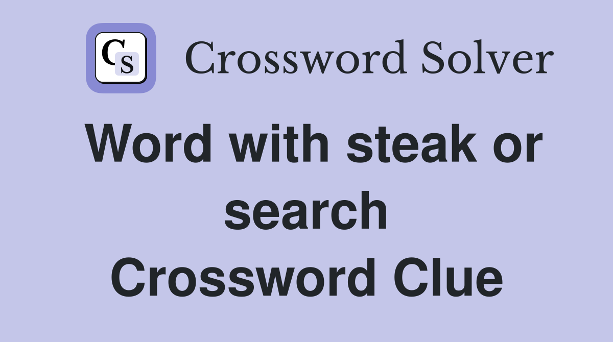 Word with steak or search Crossword Clue