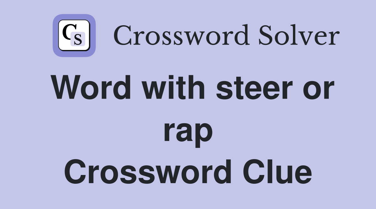 Word with steer or rap Crossword Clue