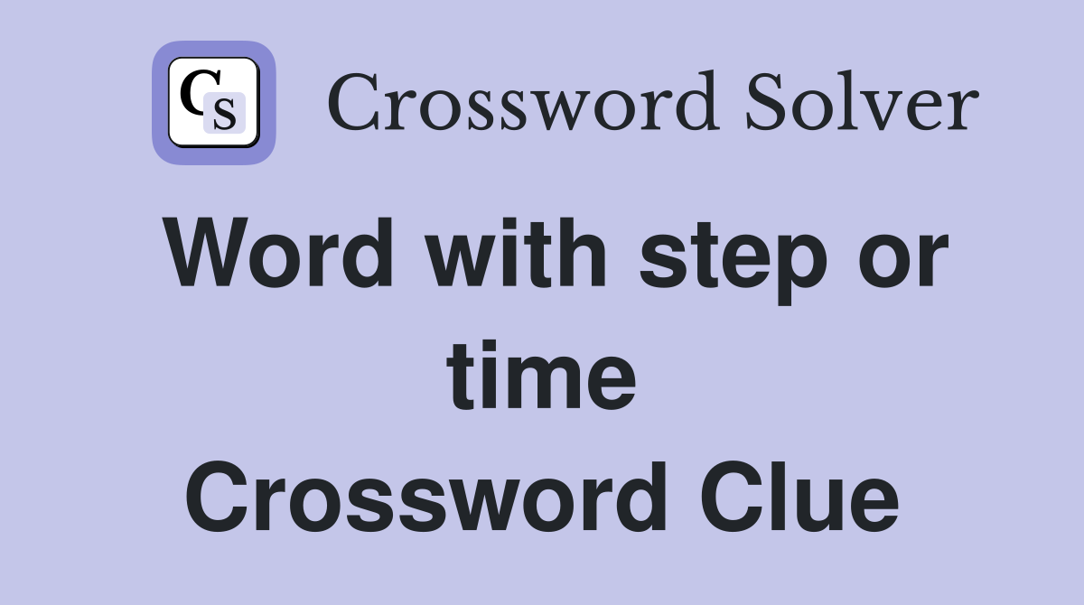 Word with step or time Crossword Clue