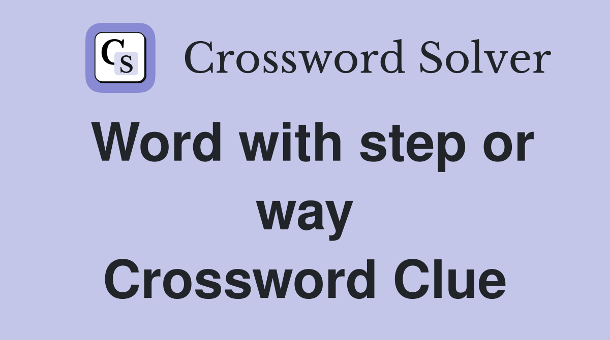 Word with step or way Crossword Clue