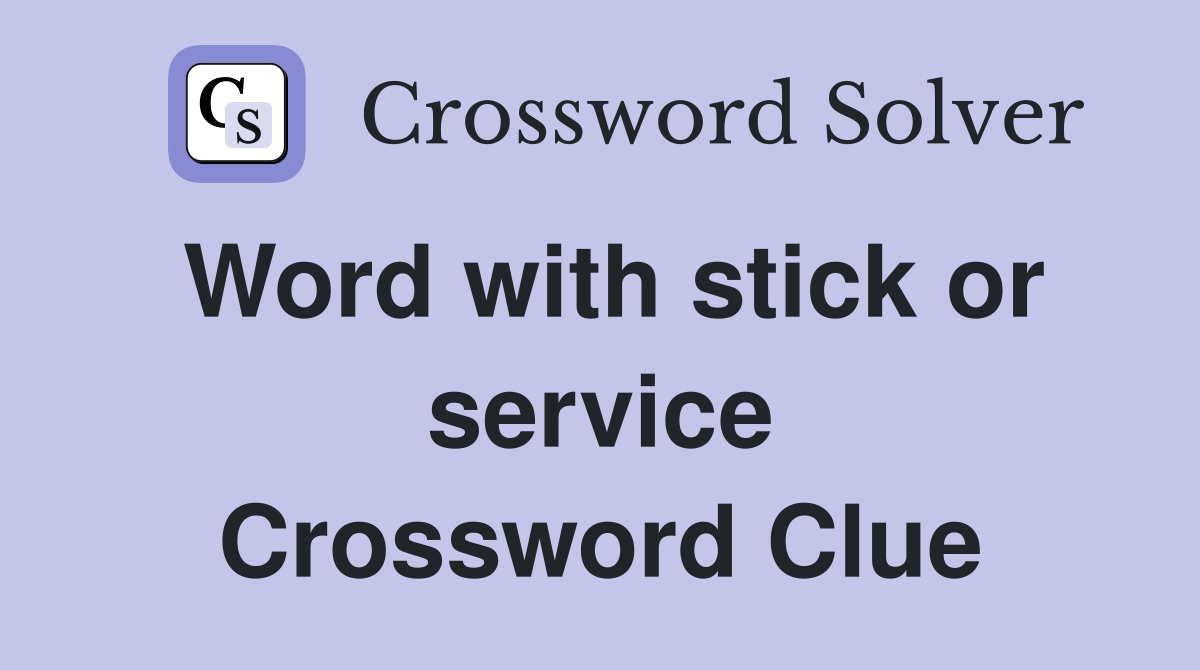 Word with stick or service Crossword Clue