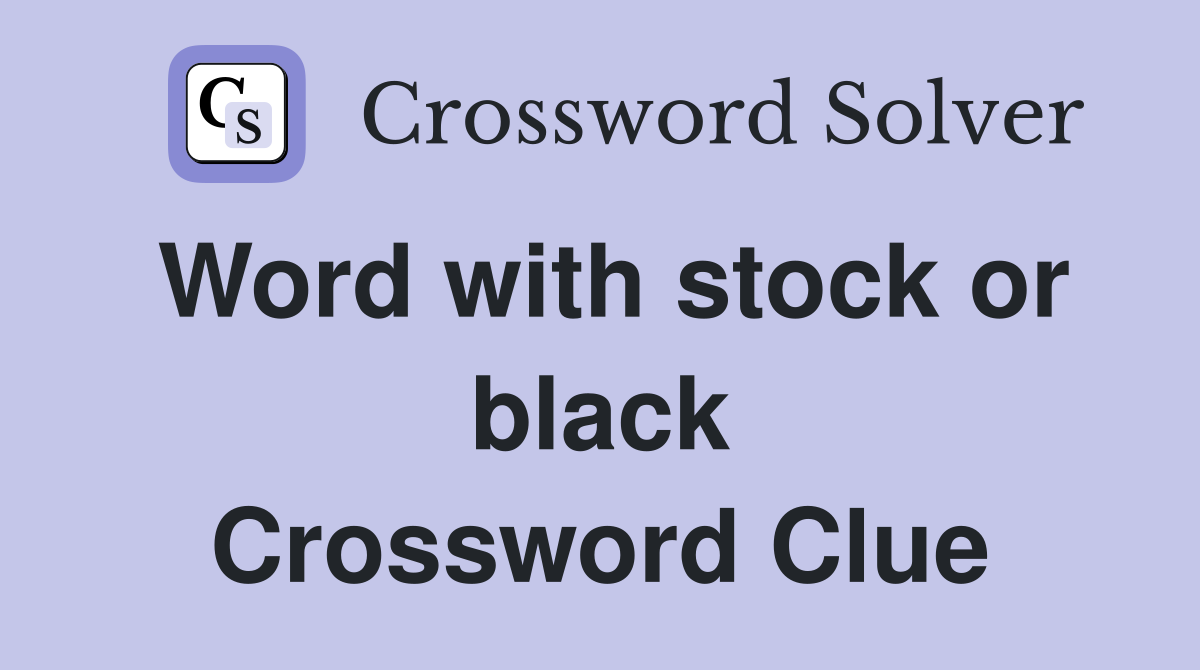 Word with stock or black Crossword Clue