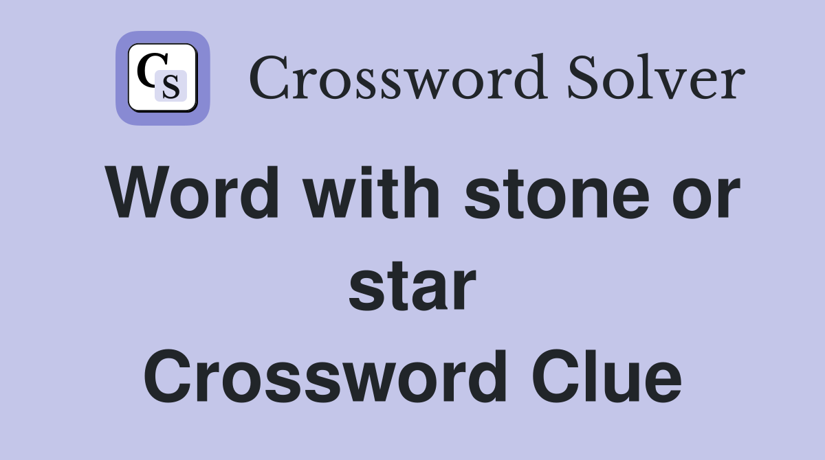 Word with stone or star Crossword Clue