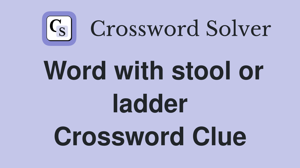 Word with stool or ladder Crossword Clue