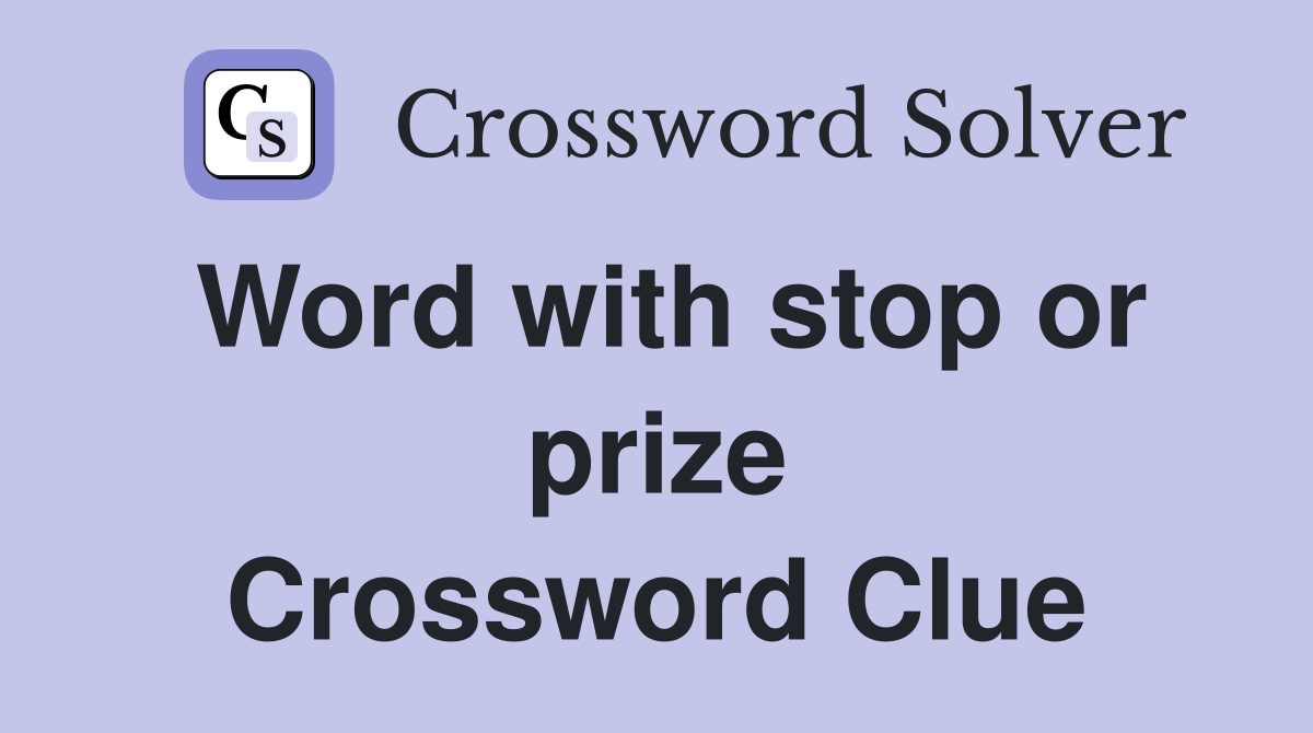Word with stop or prize Crossword Clue