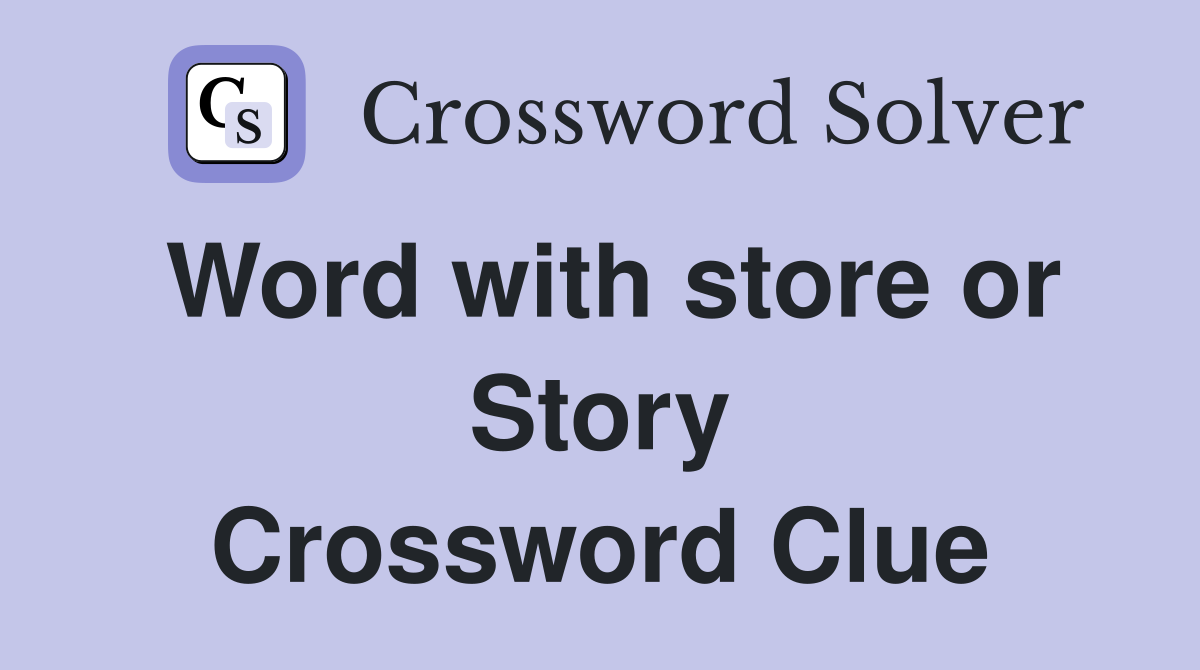 Word with store or Story Crossword Clue