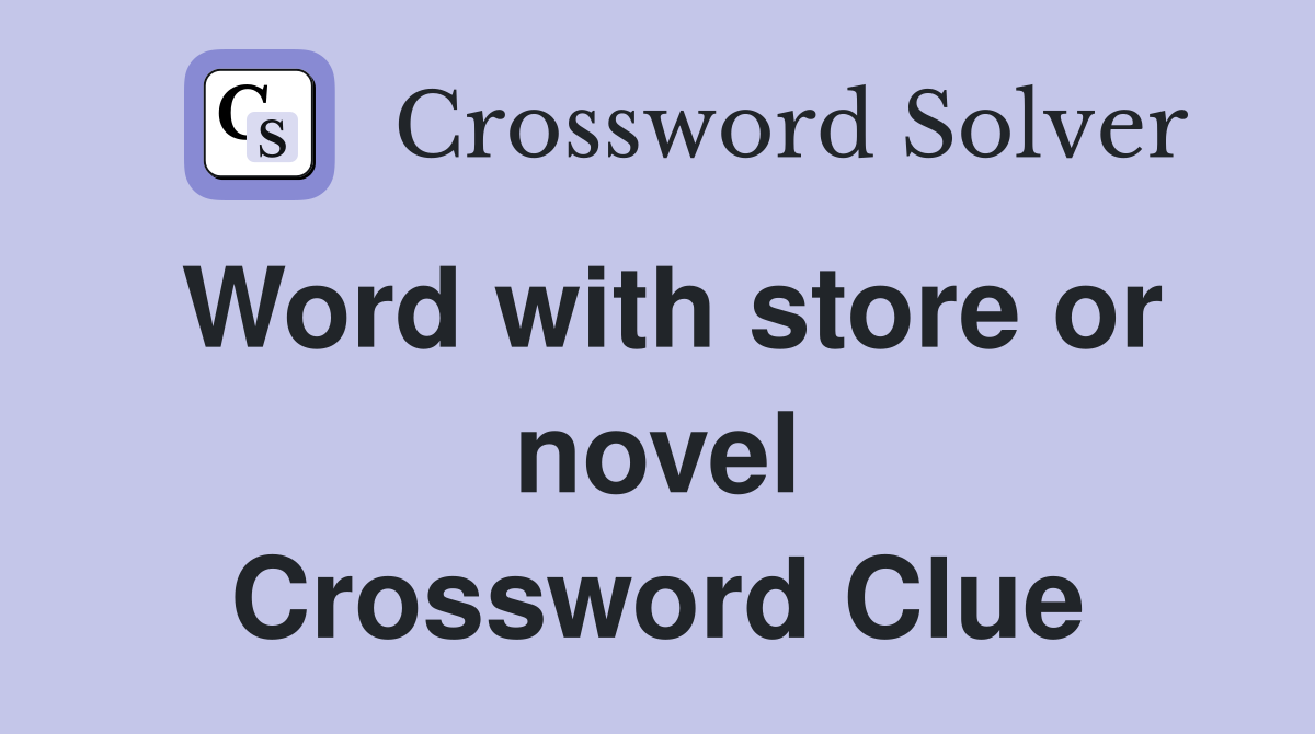 Word with store or novel Crossword Clue