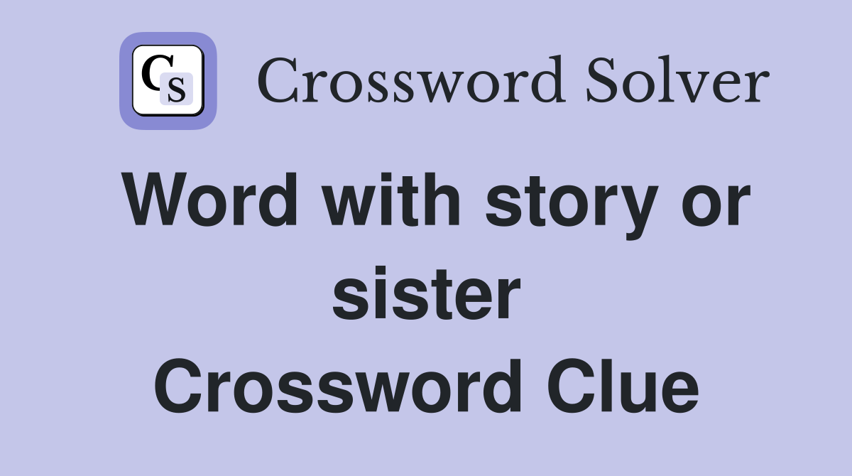 Word with story or sister Crossword Clue