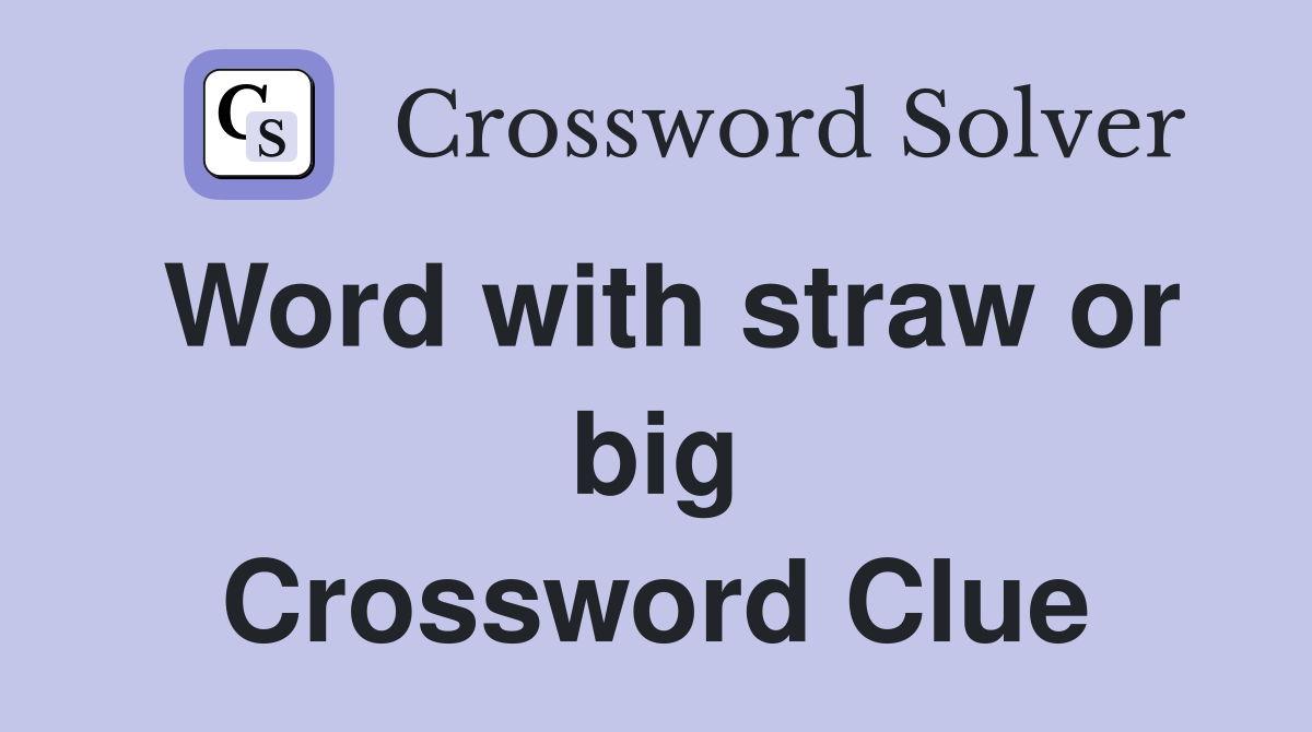 Word with straw or big Crossword Clue