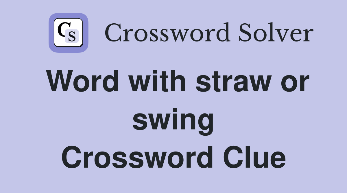 Word with straw or swing Crossword Clue