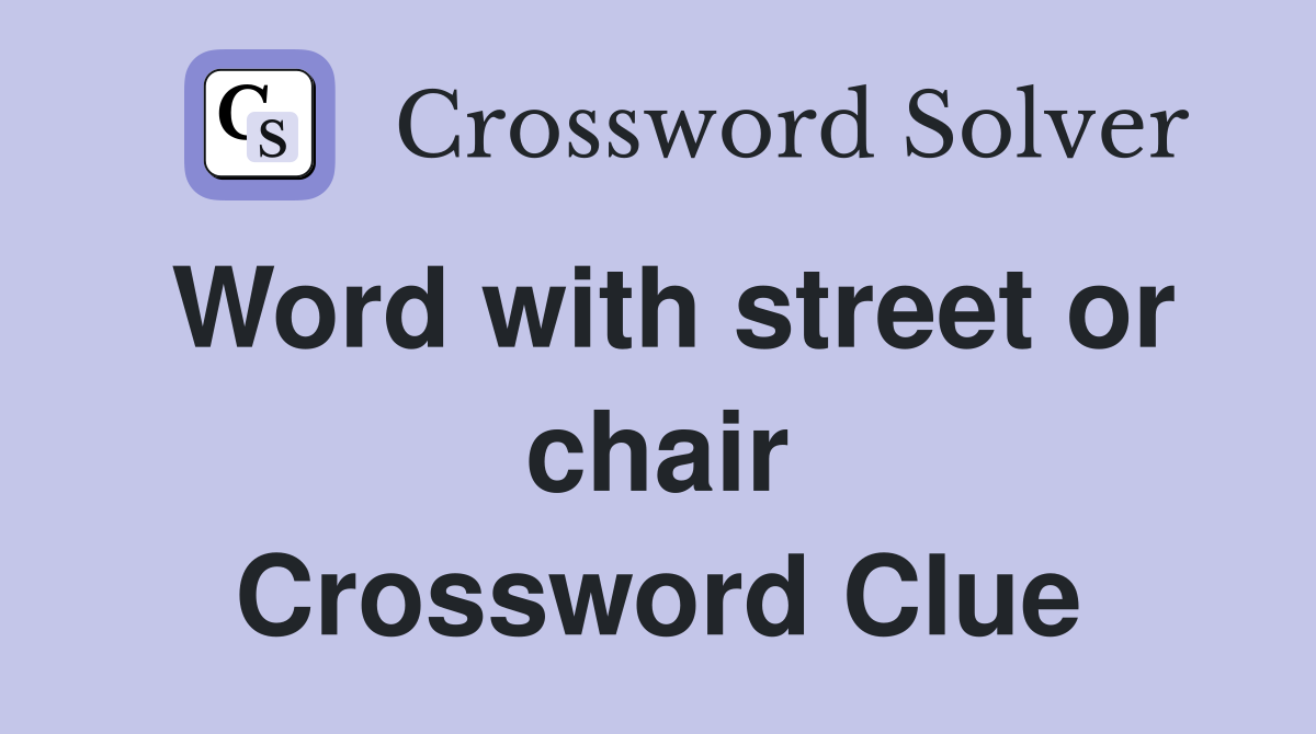 Word with street or chair Crossword Clue