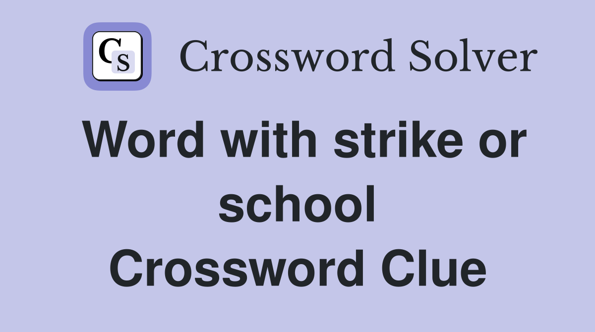 Word with strike or school Crossword Clue