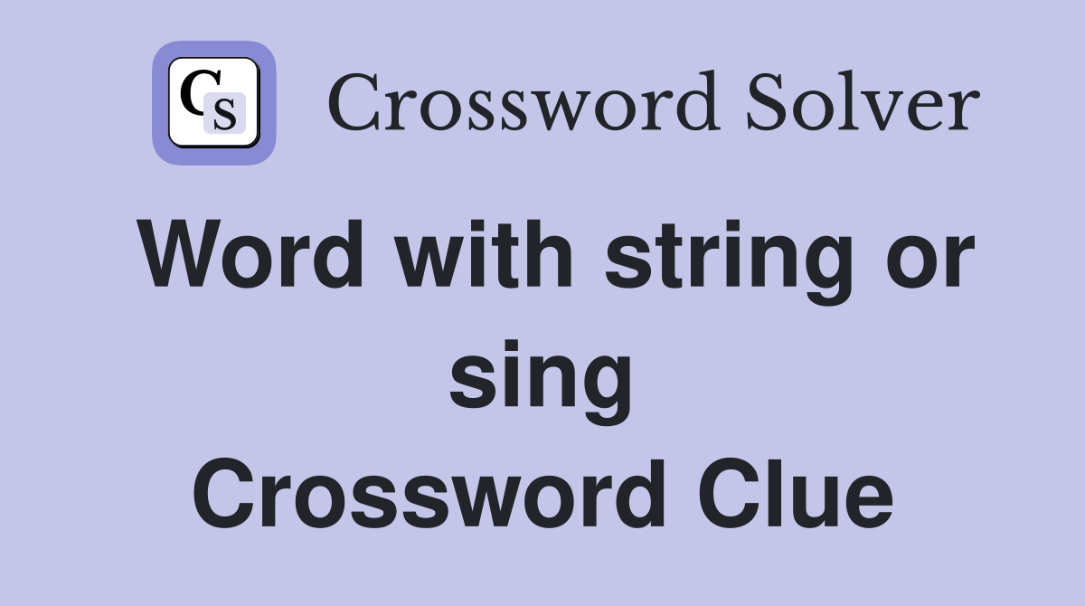Word with string or sing Crossword Clue