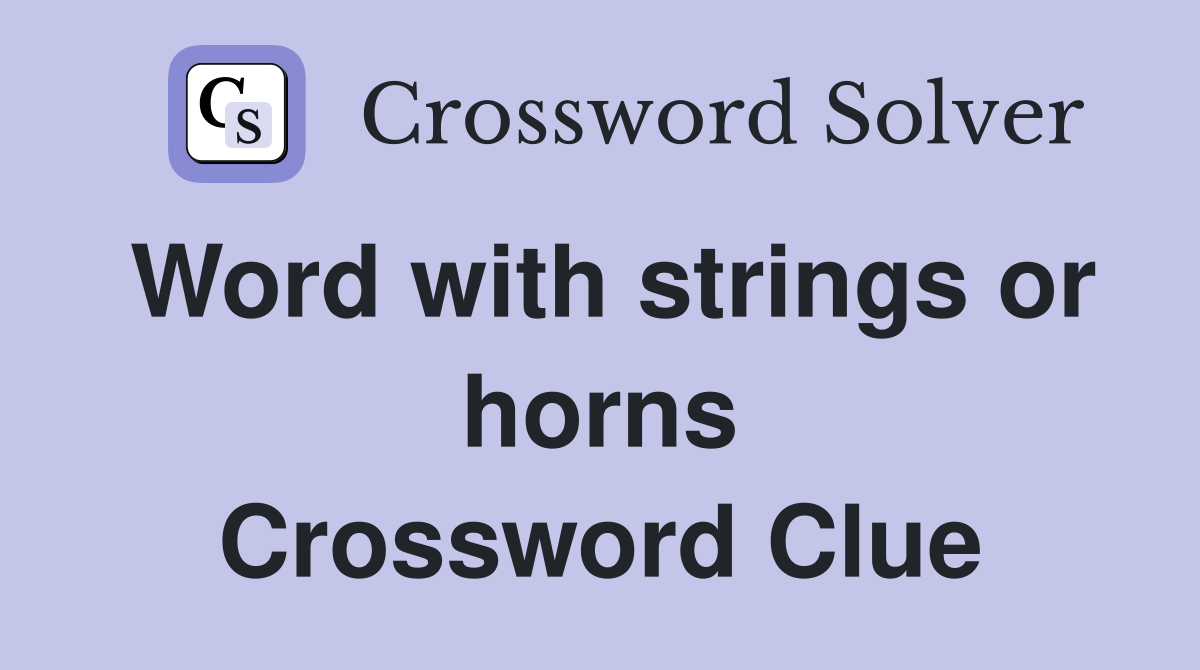 Word with strings or horns Crossword Clue