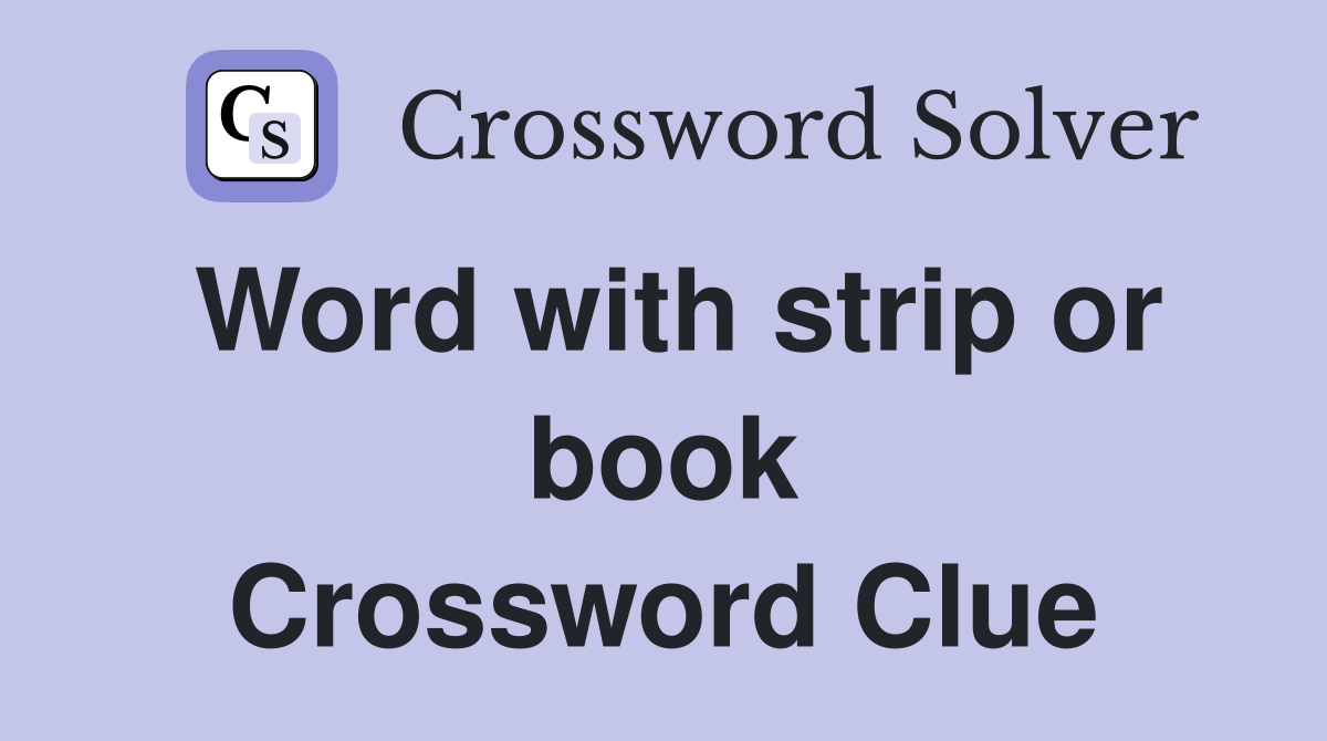Word with strip or book Crossword Clue