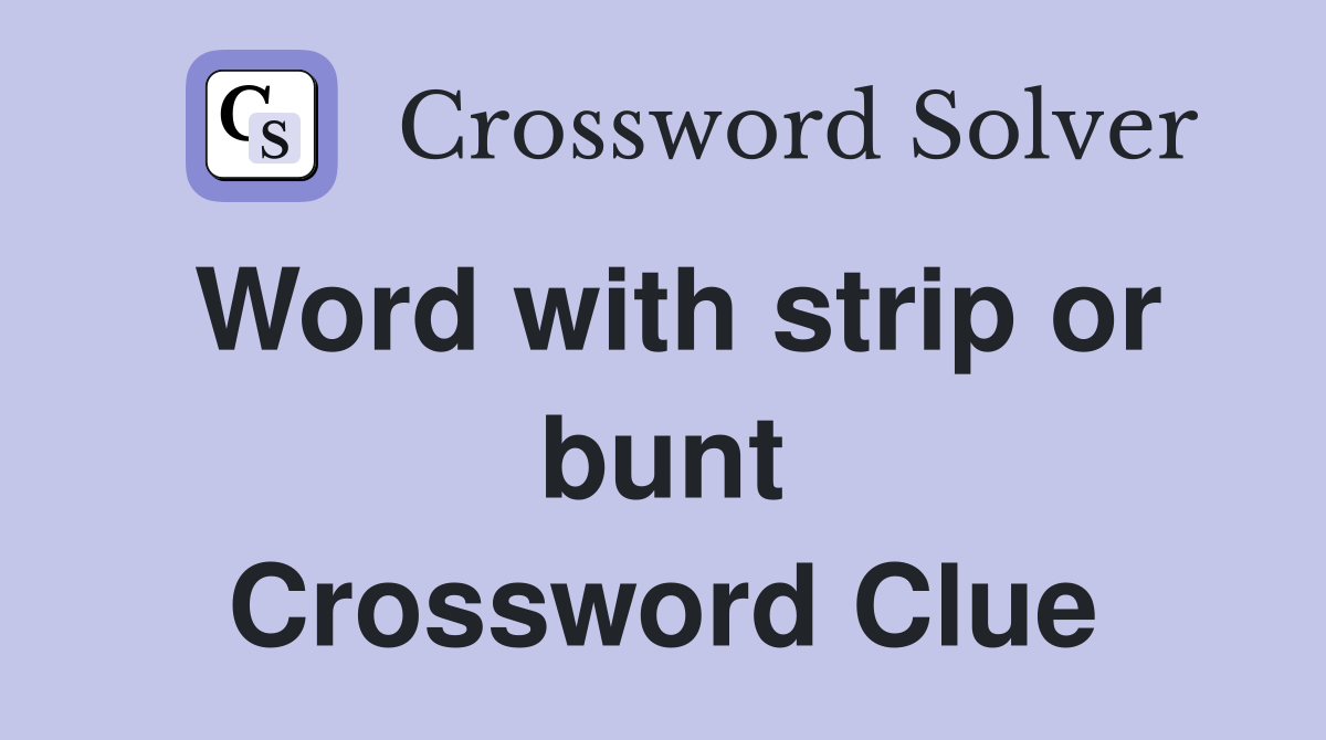 Word with strip or bunt Crossword Clue