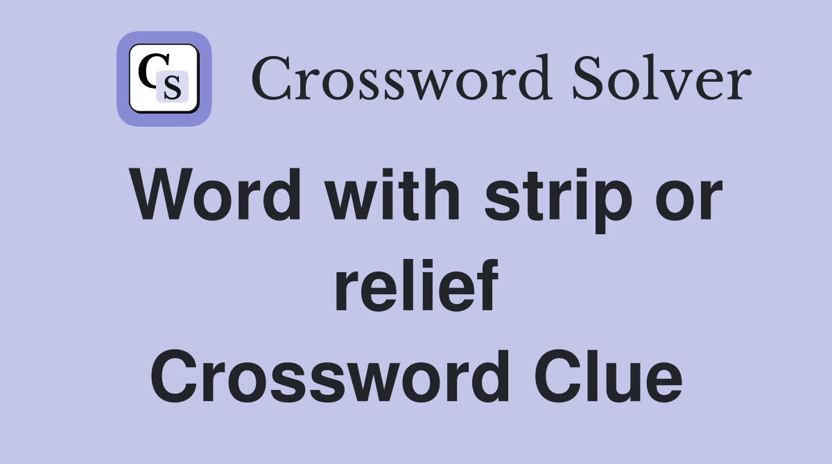 Word with strip or relief Crossword Clue