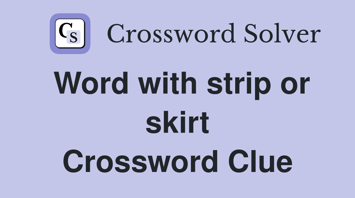 Word with strip or skirt Crossword Clue