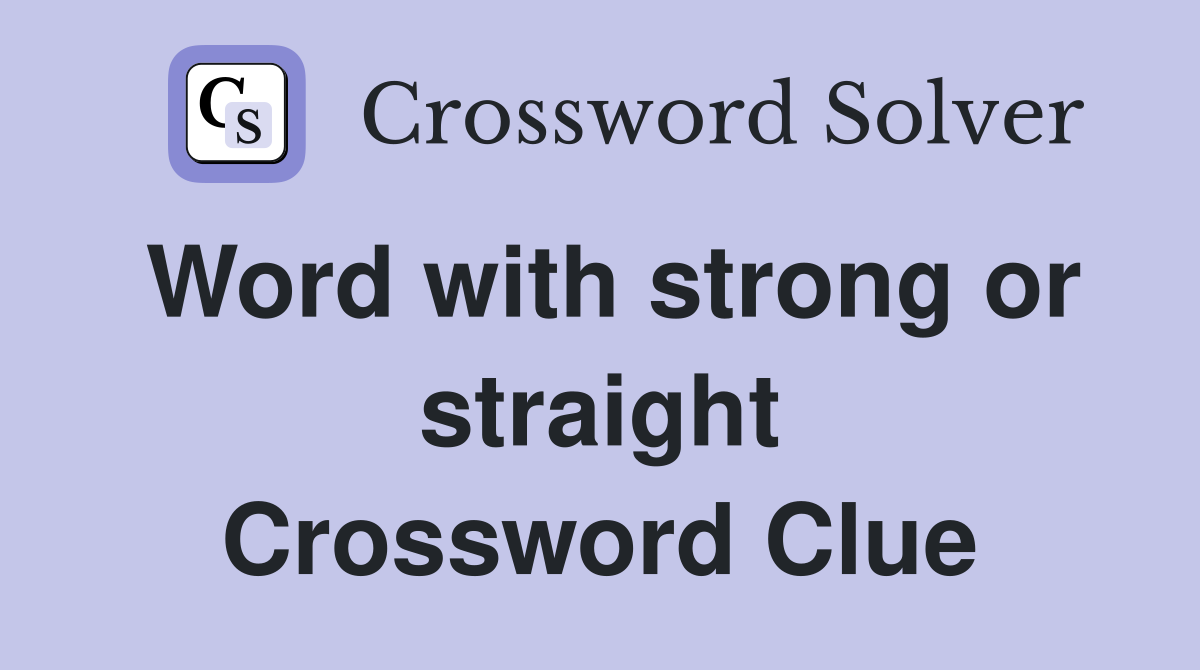 Word with strong or straight Crossword Clue
