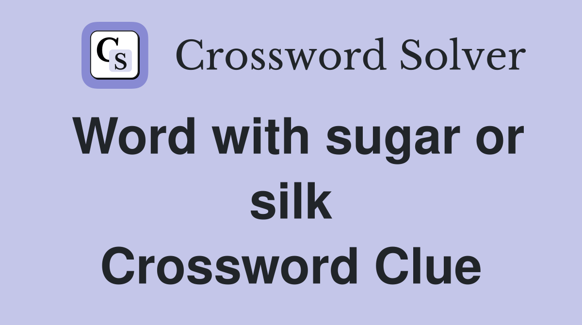 Word with sugar or silk Crossword Clue