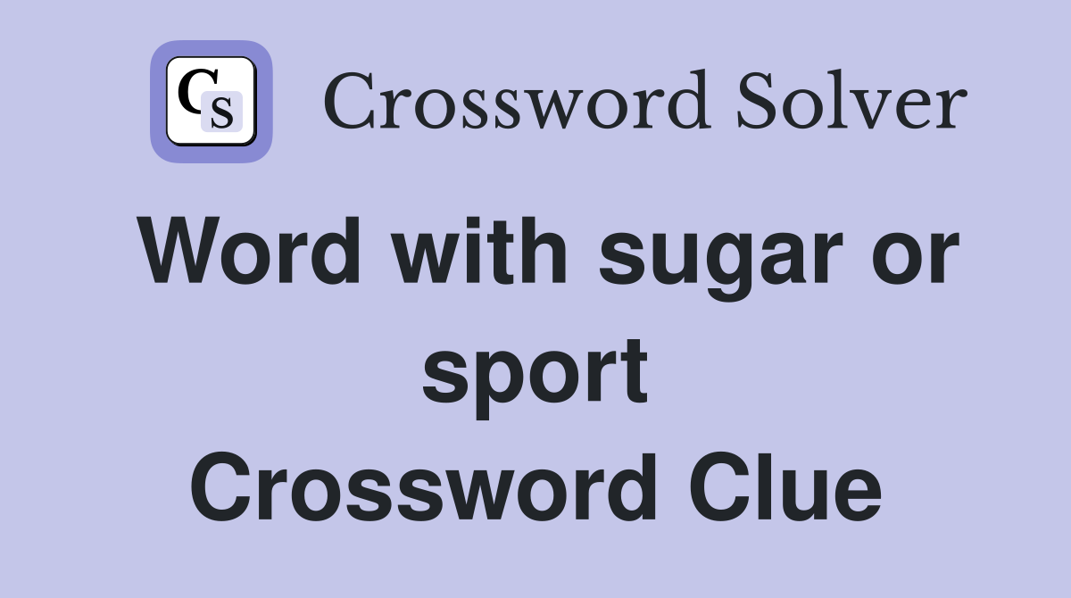 Word with sugar or sport Crossword Clue