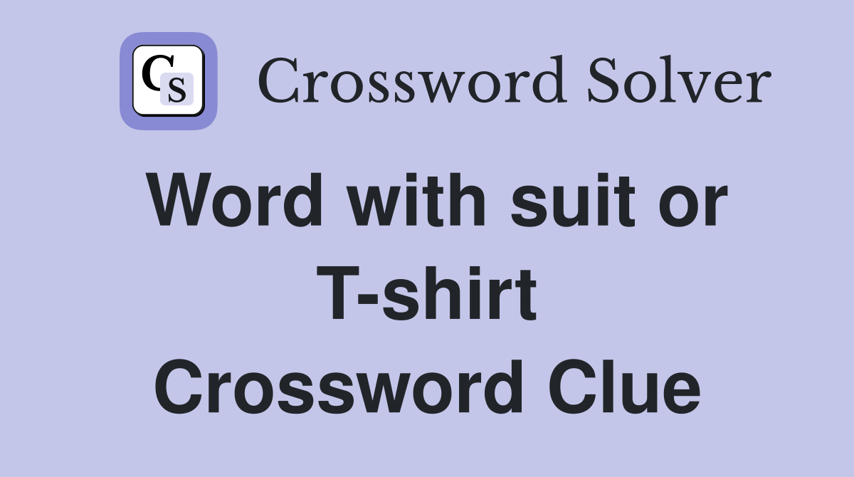 Word with suit or T-shirt Crossword Clue