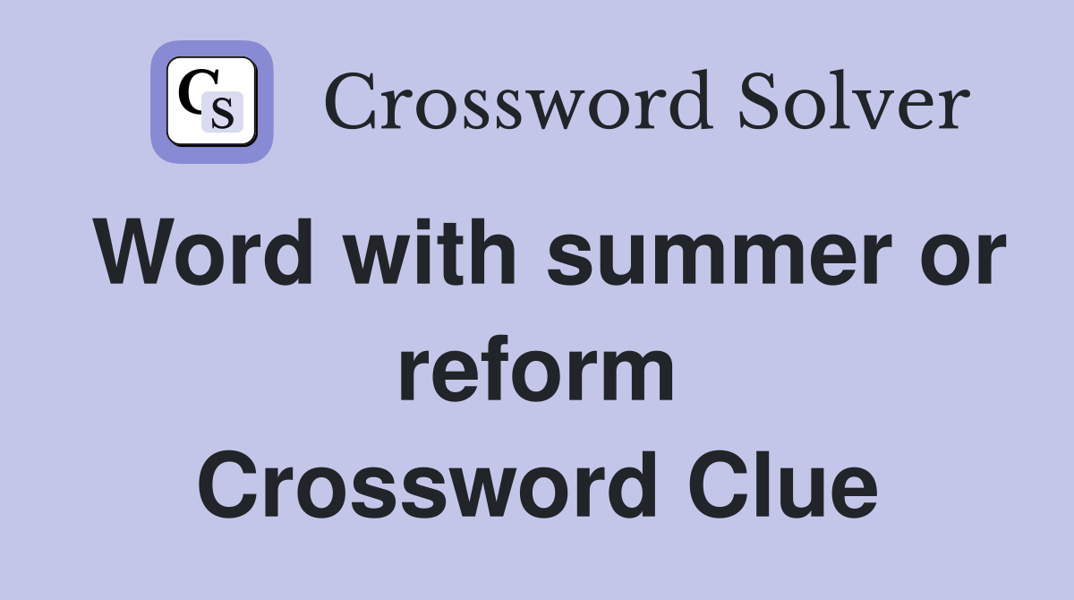 Word with summer or reform Crossword Clue