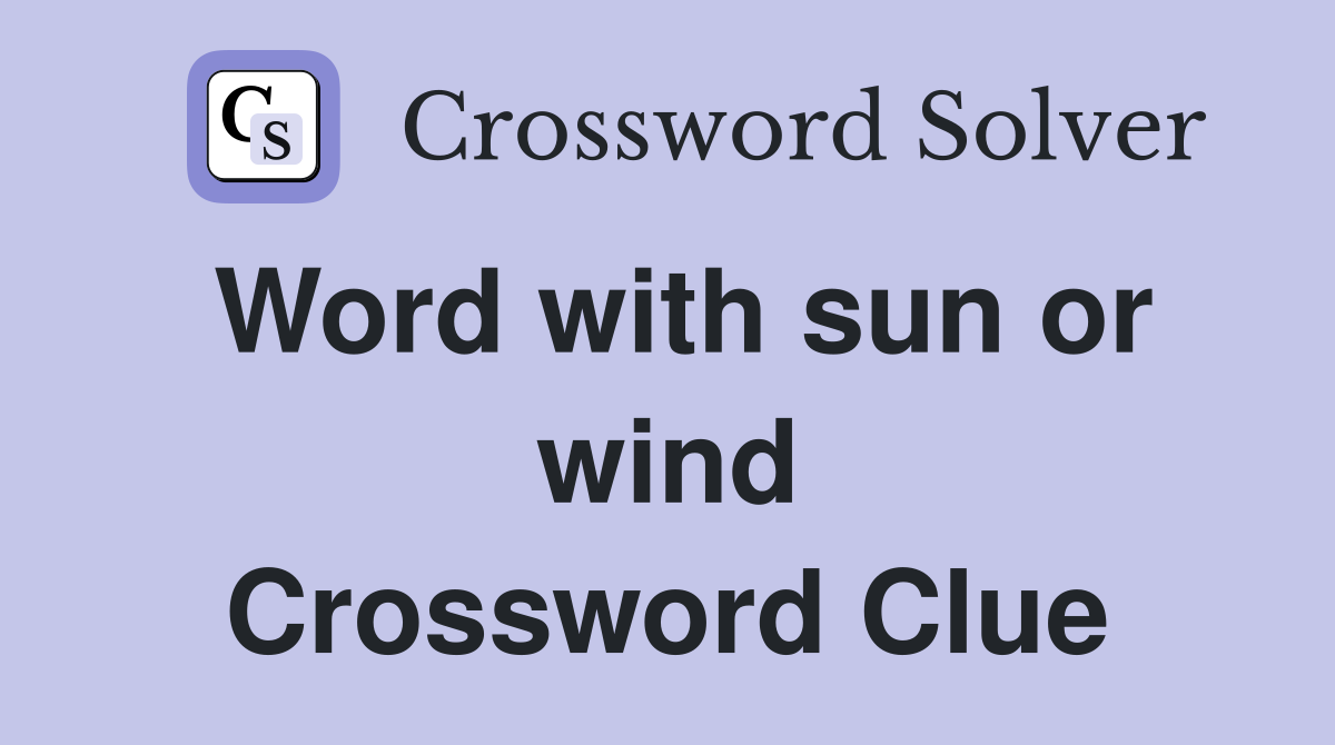 Word with sun or wind Crossword Clue