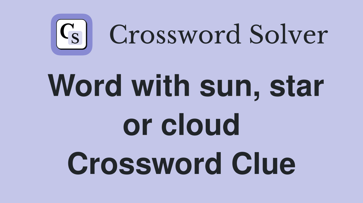 Word with sun, star or cloud Crossword Clue