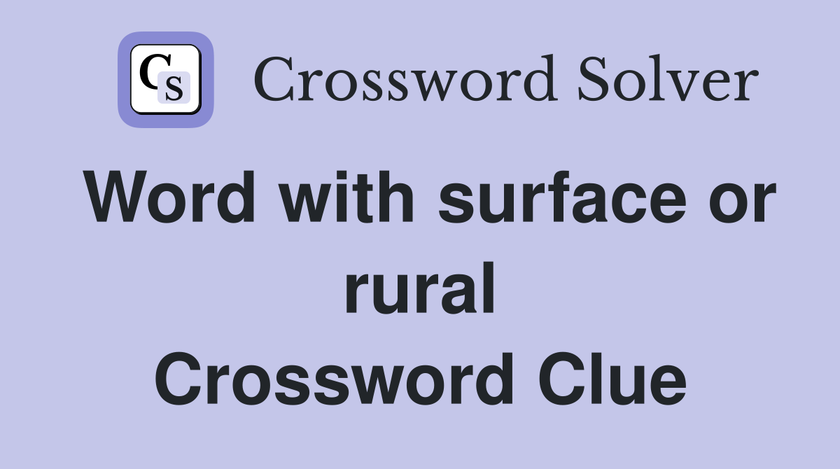 Word with surface or rural Crossword Clue